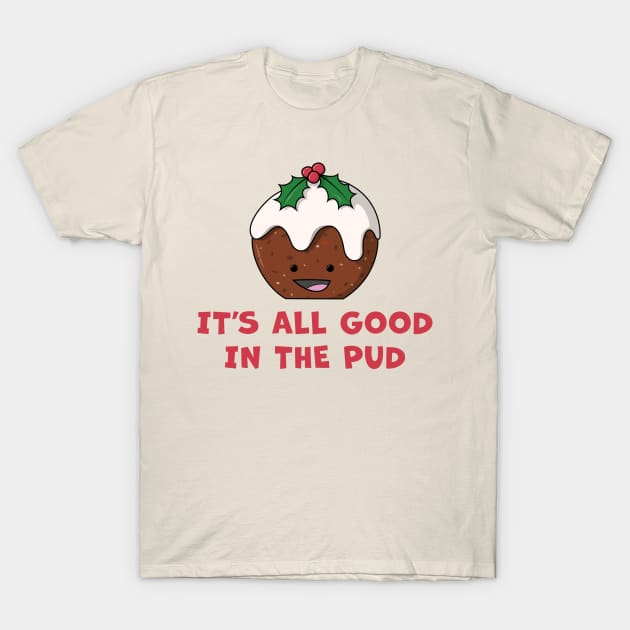 It's All Good In The Pud T-Shirt by Phil Tessier